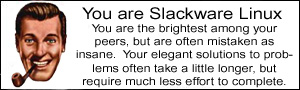 You are Slackware Linux